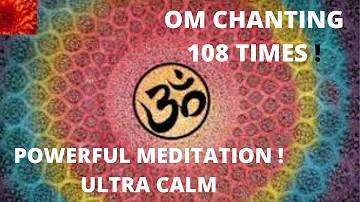 OM CHANTING 108 TIMES ! FOR POWERFUL MEDITATION ! ULTRA CALM