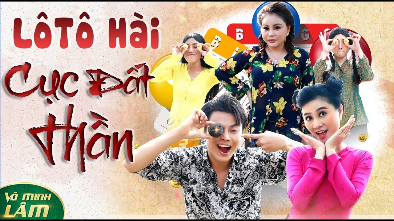 Lô Tô CỤC ĐẤT THẦN || Võ Minh Lâm & Quế Trân - Lê Giang - Diễm Huệ - Cường Phạm