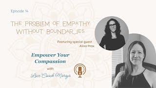 The Problem of Empathy Without Boundaries | Empower Your Compassion with Love Coach Mariya and Guest