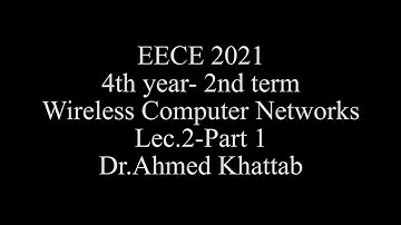 Wireless Computer Networks| Lec2|Part1| Dr. Ahmed Khattab| EECE2021