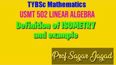 Definition of isometry and example | LINEAR ALGEBRA | TYBSC | MU