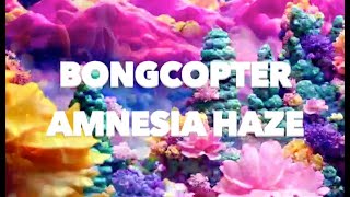 Bongcopter - Amnesia Haze