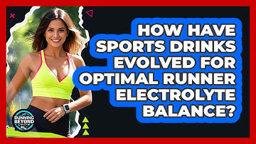 How Have Sports Drinks Evolved For Optimal Runner Electrolyte Balance? - Running Beyond Limits