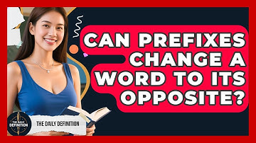 Can Prefixes Change A Word To Its Opposite? | The Daily Definition News