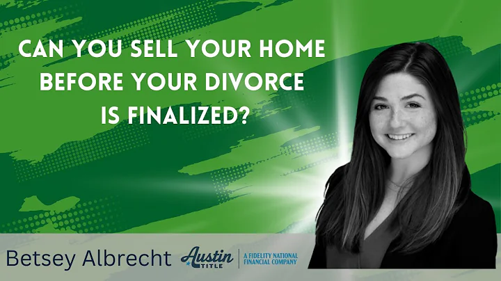 Can you sell your home before your divorce is finalized?