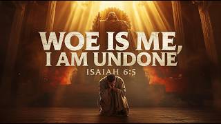 Woe Is Me, I Am Undone | Original Worship Song (Isaiah 6:5)