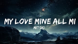 Mitski - My Love Mine All Mine (текст) | 30 минут. Самая популярная музыка