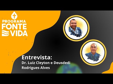 Fonte de Vida | Entrevista Dr. Luiz Cleyton e Deusdedi Rodrigues Alves