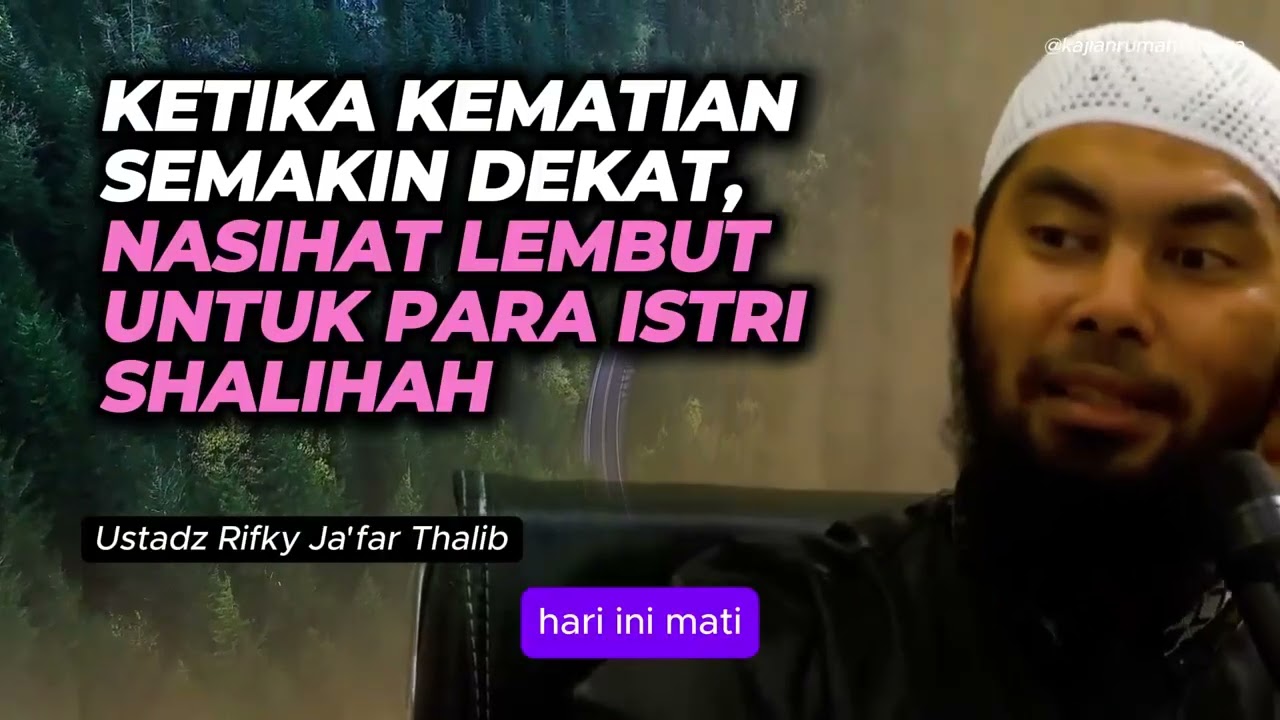 Ketika Kematian Semakin Dekat. Nasehat Lembut Untuk Para Istri Shalihah | Ustadz Rifky Ja'far Thalib