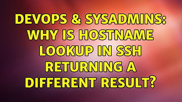 DevOps & SysAdmins: Why is hostname lookup in ssh returning a different result? (2 Solutions!!)