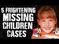 5 FRIGHTENING Missing Children Cases