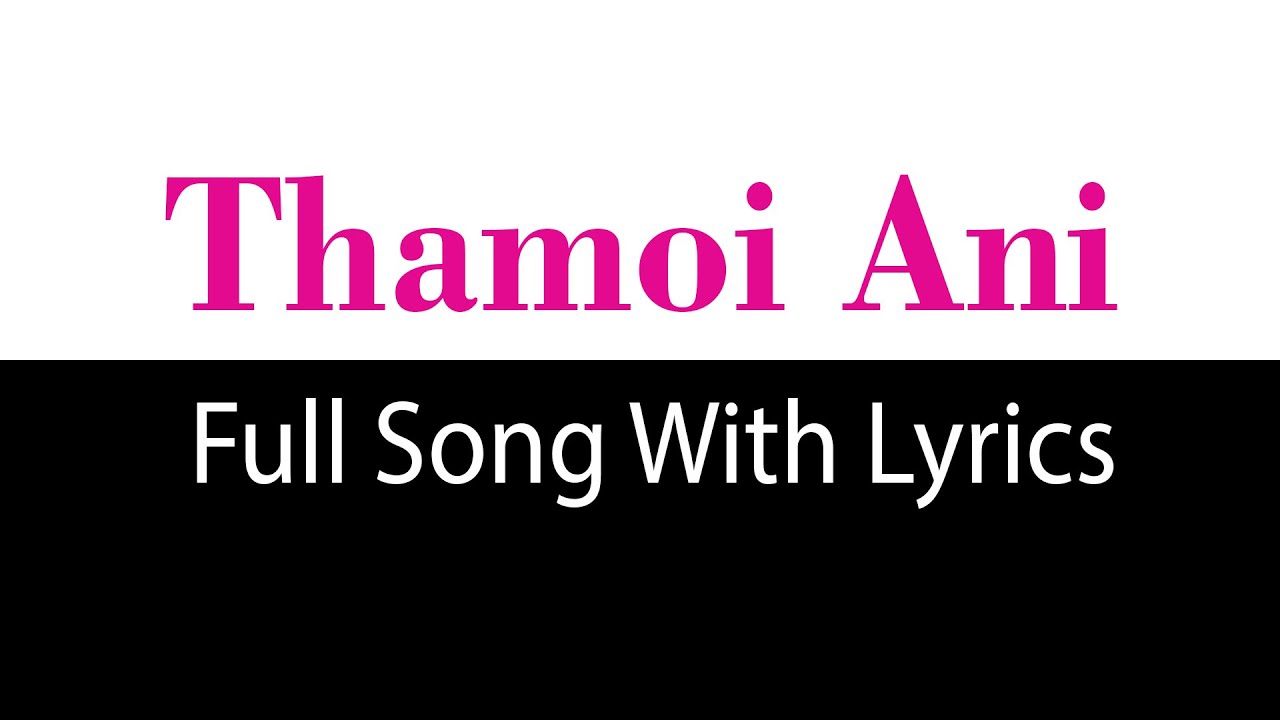 Thamoi Ani Full Song With Lyrics