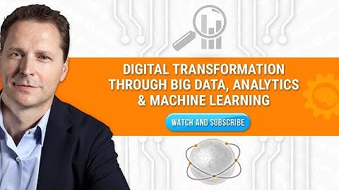 Digital Transformation Through Big Data, Analytics & Machine Learning