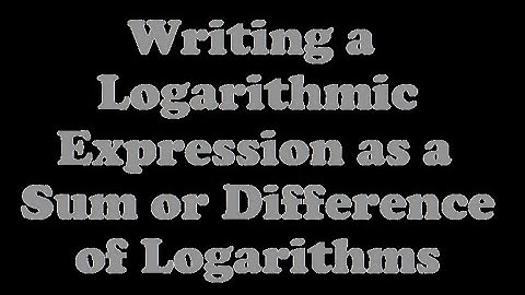 Writing a Logarithmic Expression as a Sum or Difference of Logarithms [5.5-2]