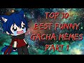 Top 10 best funny gacha memescompilation part 1 in my opinion
