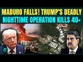 US-Venezuela War BREAKING: Trump KILLS 40+ In Venezuela in DEADLY Maduro Capture Midnight Operation