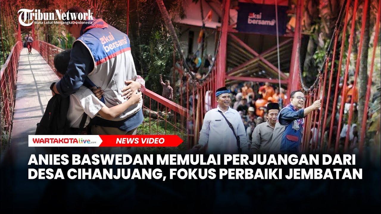 Anies Baswedan Fokus Perbaiki Jembatan di Indonesia, Memulai Perjuangan dari Desa Cihanjuang Banten