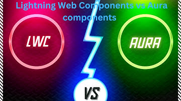 LWC vs AURA  | What is the difference between Lightning Web Components and Aura components
