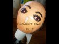 Project egg pt2 eggman no1