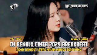 DJ BENALU CINTA 2024 BREAKBEAT DANGDUT LAWAS SPESIAL MALAM MINGGU [ DJ WADI BREAKBEAT  ]