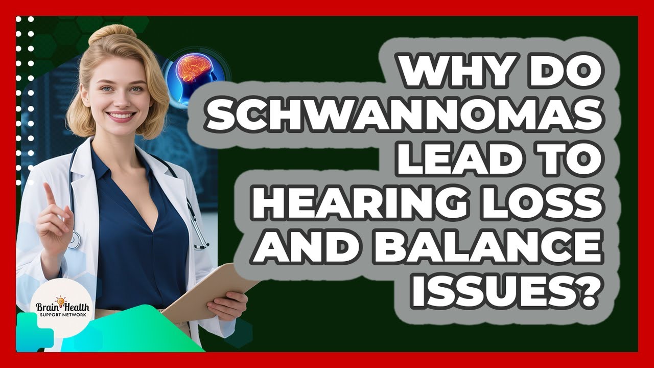 Why Do Schwannomas Lead To Hearing Loss And Balance Issues? - Brain Health Support Network