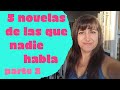 5 NOVELAS DE LAS QUE NADIE HABLA, + 1.  Parte 2