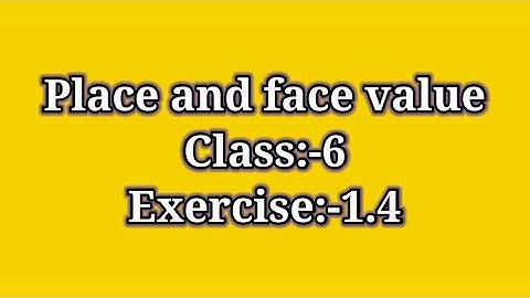 Exercise 1.4 | NCERT MATH CLASS 6| Place and Face value