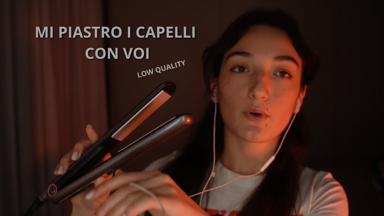 IO MI PIASTRO I CAPELLI, TU TI RILASSI. low quality | ASMR ITA |