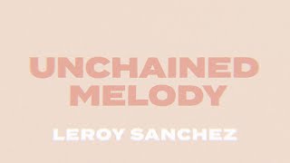 Unchained Melody - Leroy Sanchez (Lyric Video)