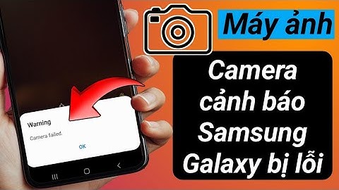 Sửa lỗi camera cảnh báo Samsung Galaxy bị lỗi 2025 | không mở được camera | camera không hoạt động