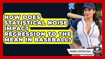 How Does Statistical Noise Impact Regression To The Mean In Baseball? - Baseball Statistics Vault