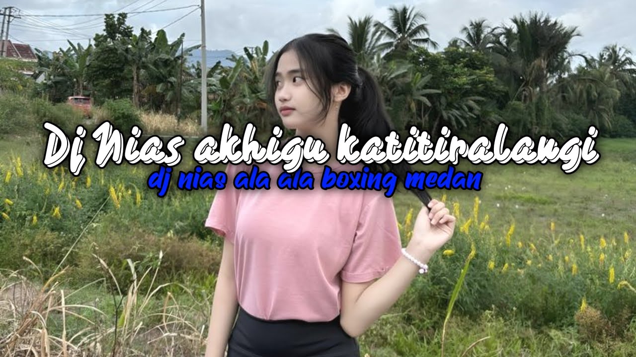 DJ NIAS AKHIGU KATITIRALANGI VIRAL TIKTOK TERBARU 