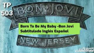 Born To Be My Baby -Bon Jovi Subtitulado Inglés Español