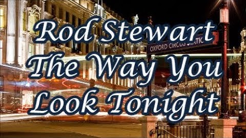 Rod Stewart   The Way You Look Tonight    +   lyrics