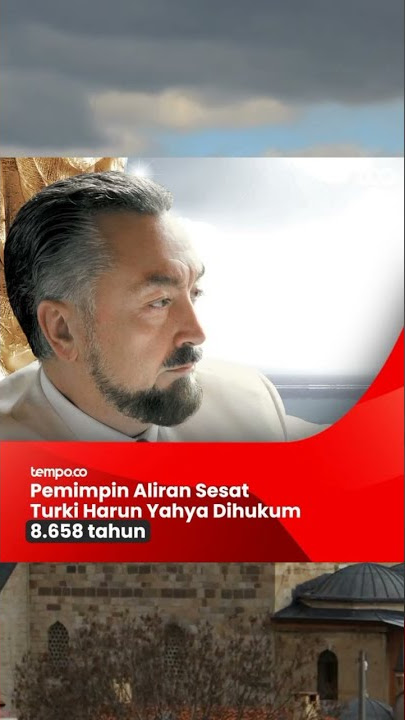 Pemimpin Aliran Sesat Turki Harun Yahya Dihukum 8.658 Tahun
