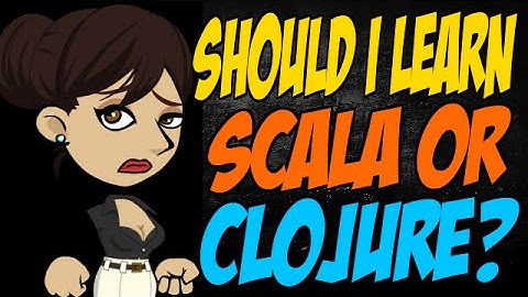 Should I Learn Scala or Clojure?
