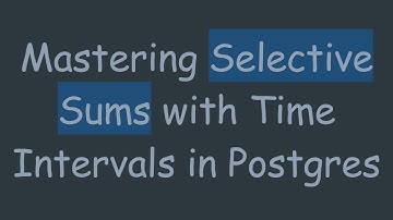Mastering Selective Sums with Time Intervals in Postgres