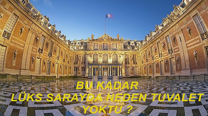 KOKUDAN GEÇİLMEYEN SARAY!(Tuvaleti Olmayan Görkemli Bahçeleriyle Ünlü Versay Sarayı Hakkında Bilgi)
