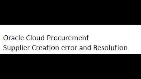 Oracle Cloud Supplier Creation Error and Resolution