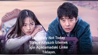 Definitely Not Today Türkçe Altyazılı