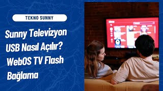 Tekno Sunny Sunny Televizyon Usb Nasıl Açılır? Webos Tv Flash Bağlama