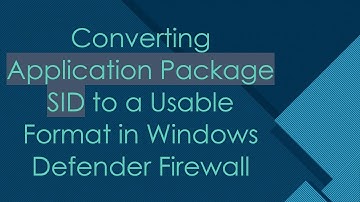 Converting Application Package SID to a Usable Format in Windows Defender Firewall
