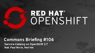 OpenShift Commons Briefing #106: Service Catalog on OpenShift 3.7 with Paul Morie