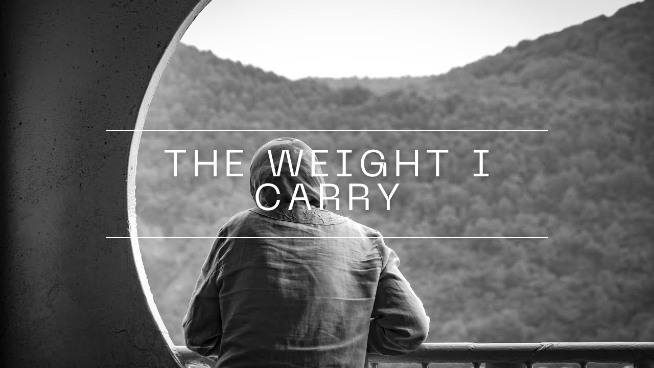 The Weight I Carry - YouTube