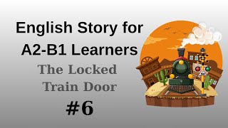 English Listening Practice With Story The Locked Train Door A2 - B1