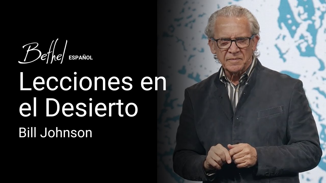 Lecciones en el Desierto | Bill Johnson | 8 DIC 2024