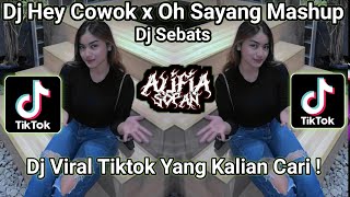 DJ HEY COWOK X OH SAYANG MASHUP KANE DJ SEBATS VIRAL TIKTOK 2023 YANG KALIAN CARI !