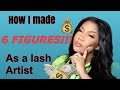 How I Made 6 Figures As A Lash Artist!!