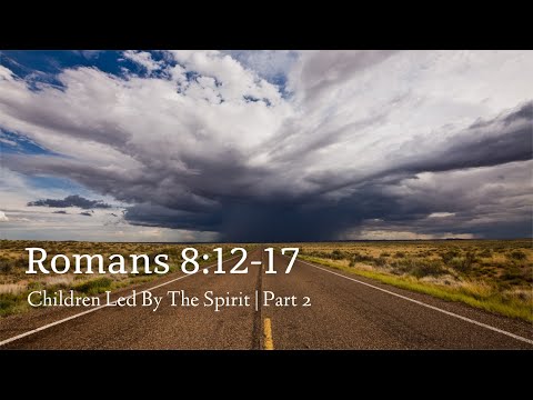 Romans 8:12-17 | Children Led By The Spirit | Part 2