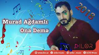 {Murad Agdamli   Ona Deme 2018} Resimi